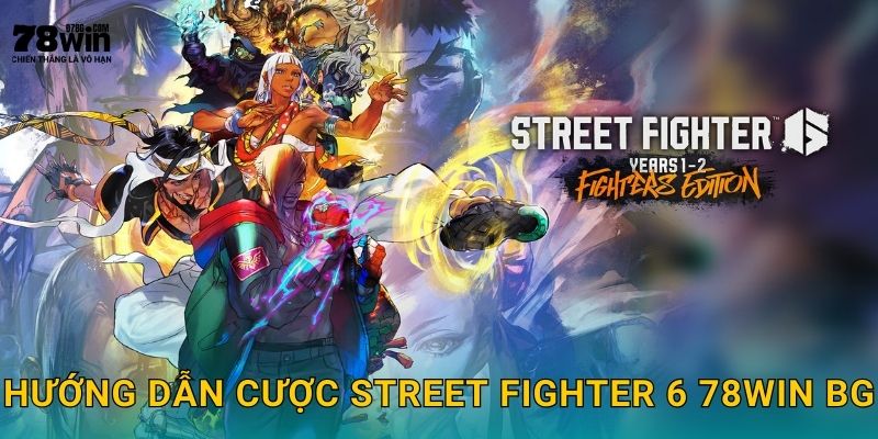 Hướng dẫn cược Street Fighter 6 78win bg