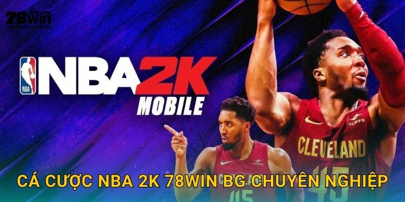 Cá cược NBA 2K 78win bg chuyên nghiệp