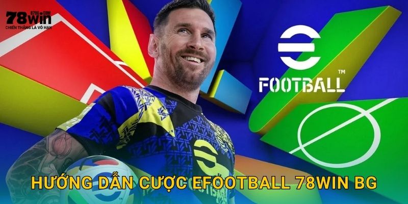 Hướng dẫn cược eFootball 78win bg