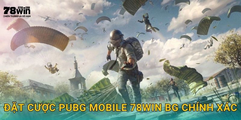 Đặt cược PUBG Mobile 78win bg chính xác