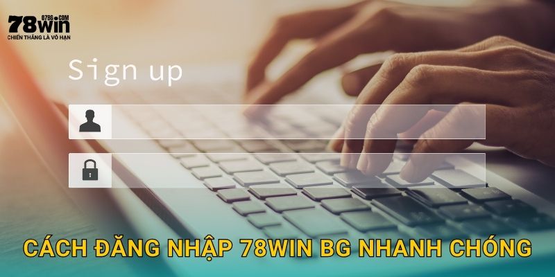 Cách đăng nhập 78win bg nhanh chóng