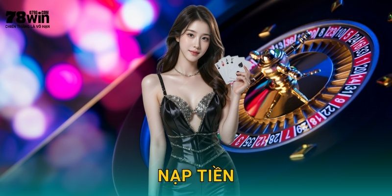 Nạp Tiền 78win bg – Nhanh Gọn Chỉ 30 Giây