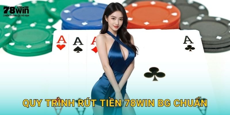 Quy trình rút tiền 78win bg chuẩn
