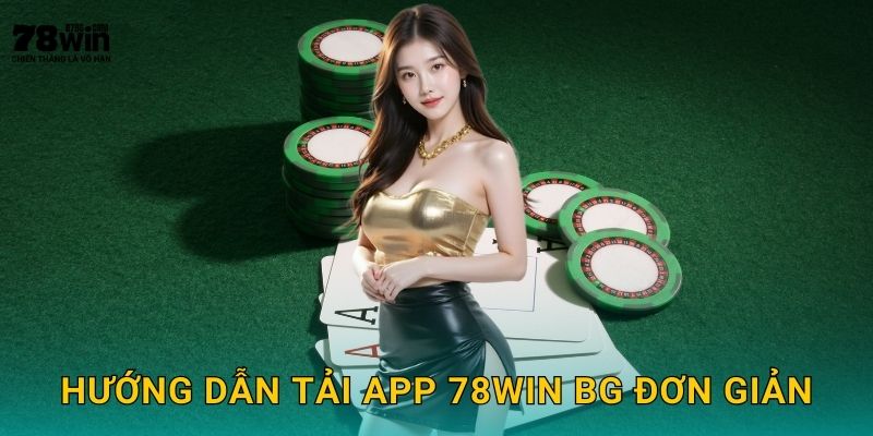 Hướng dẫn tải app 78win bg đơn giản