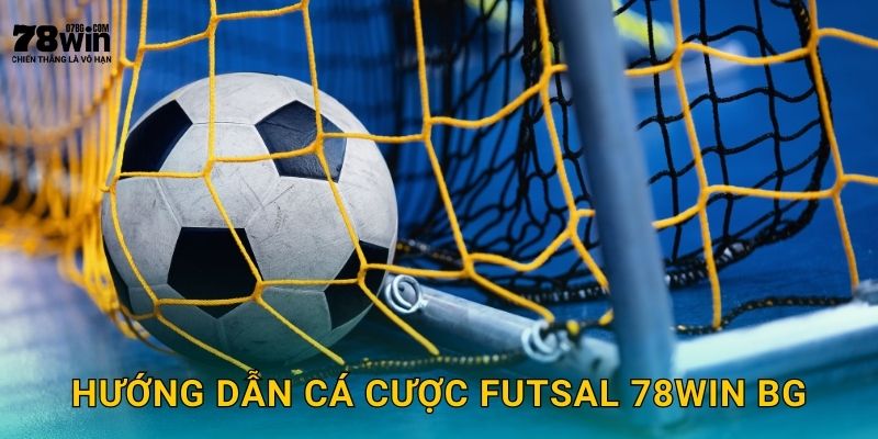 Hướng dẫn cá cược futsal 78win bg