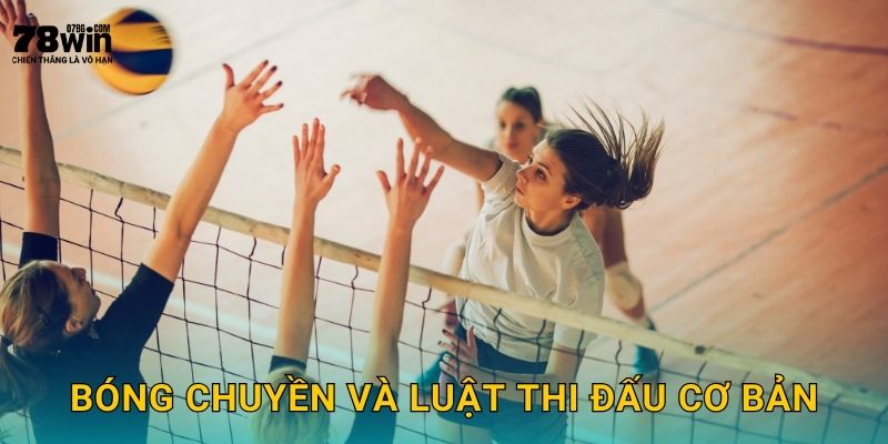 Bóng chuyền và luật thi đấu cơ bản