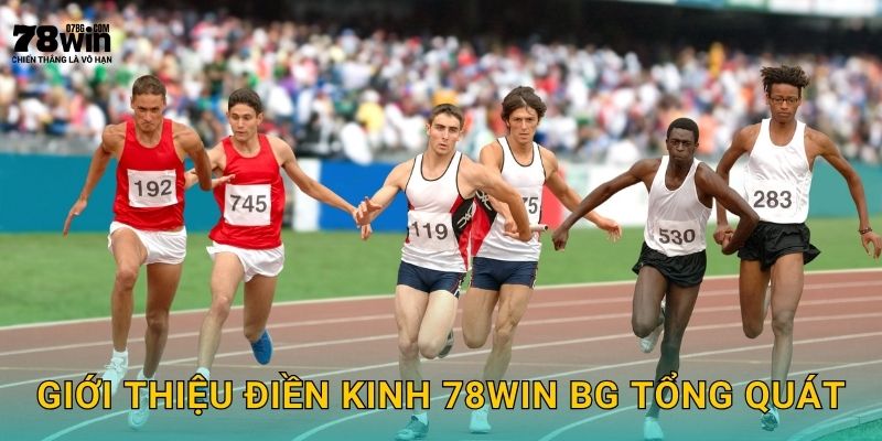 Giới thiệu điền kinh 78win bg tổng quát