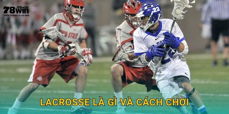 Lacrosse là gì và cách chơi