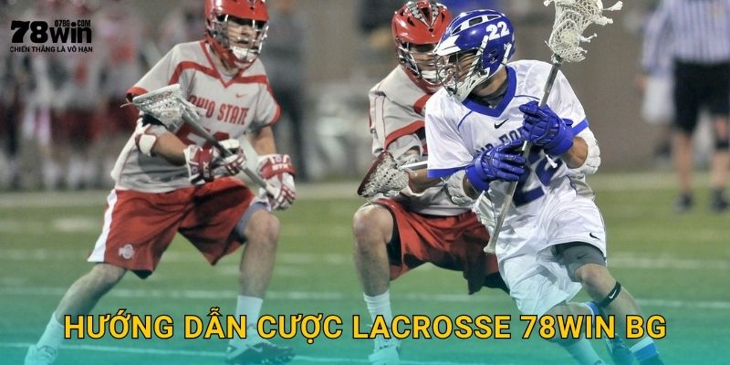 Hướng dẫn cược lacrosse 78win bg