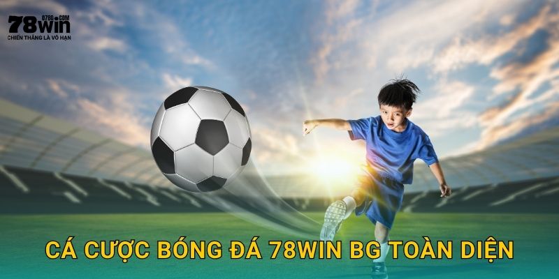 Cá cược bóng đá 78win bg toàn diện