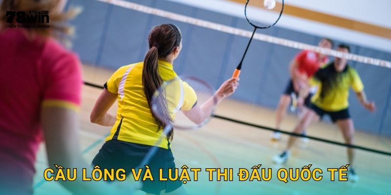 Cầu lông và luật thi đấu quốc tế